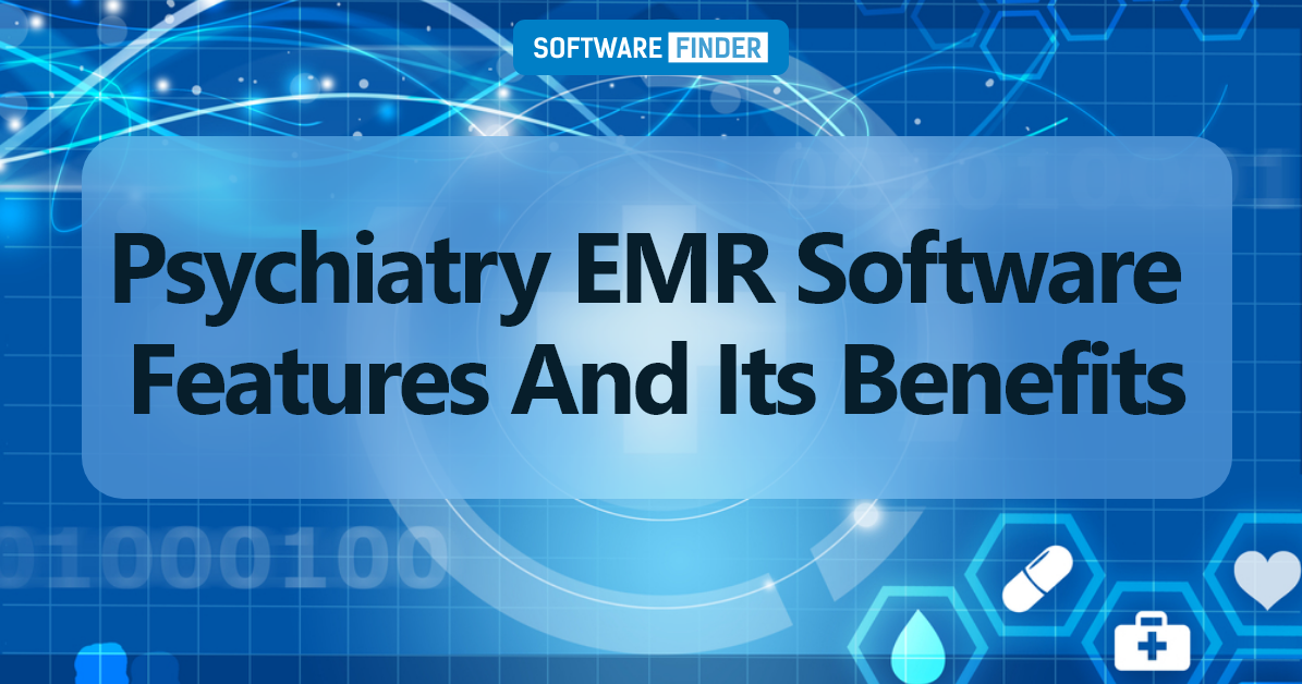 Psychiatry EMR Software Features And Its Benefits