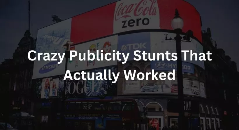 Crazy Publicity Stunts That Actually Worked
